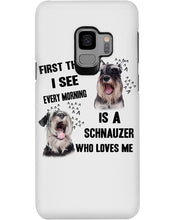 Load image into Gallery viewer, I See Every Morning Is A Schnauzer Who Loves Me Phone case
