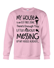 Load image into Gallery viewer, My House Is An Elf Free Zone There's Enough Tiny Little Assholes Messing Custom Sweatshirt
