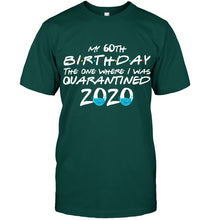 Load image into Gallery viewer, My 60th Birthday The One Where I Was Quarantined 2020 Trending Guys Tee
