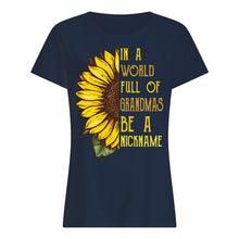 Load image into Gallery viewer, Sunflower In A World Full Of Grandmas Be A Nickname Ladies Tee
