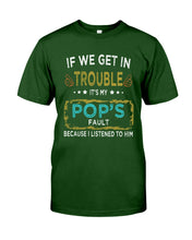 Load image into Gallery viewer, If We Get In Trouble It's My Pop's Fault Special Custom Design Guys Tee
