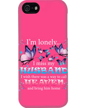 Load image into Gallery viewer, I'm Lonely I Miss My Husband Butterfly Gift For Lover Phone case
