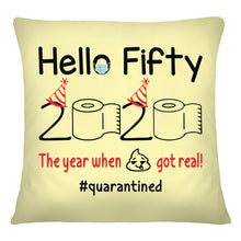 Load image into Gallery viewer, Birthday Gift Hello Fifty The Year When Shit Got Real Trending Pillow Cover
