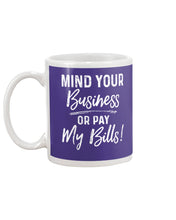 Load image into Gallery viewer, Mind Your Business Or Pay My Bills Custom Design Mug
