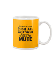 Load image into Gallery viewer, I Didn't Mean To Push All Your Buttons I Was Just Looking For Mute Mug
