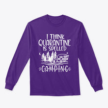 Load image into Gallery viewer, I think Quarantine Is Spelled Camping Custom Gift For Camping Lovers Unisex Long Sleeve
