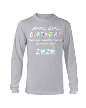 Load image into Gallery viewer, April Birthday Girl The One Where I Was Quarantined 2020 Unisex Long Sleeve
