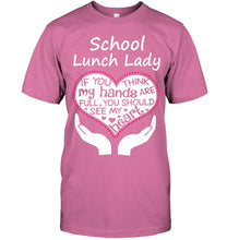 Load image into Gallery viewer, School Lunch Lady If You Think My Hands Are Full Guys Tee
