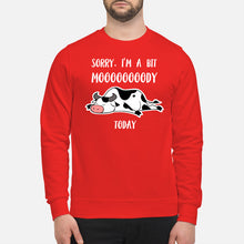 Load image into Gallery viewer, Sorry I'm A Bit Mooooody Today Gift For Cow Lovers Sweatshirt
