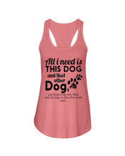 Load image into Gallery viewer, All I Need Is This Dog And That Other Dog Gift For Dog Lovers Ladies Flowy Tank
