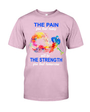 Load image into Gallery viewer, The Pain You Feel Today Will Be The Strength Gift For Women Guys Tee
