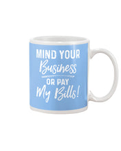 Load image into Gallery viewer, Mind Your Business Or Pay My Bills Custom Design Mug

