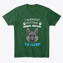 Load image into Gallery viewer, I Support Putting Animal Abusers To Sleep Gift For Dog Lovers Guys Tee
