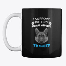 Load image into Gallery viewer, I Support Putting Animal Abusers To Sleep Gift For Dog Lovers Mug
