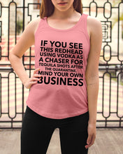 Load image into Gallery viewer, If You See This Redhead Using Vodka As A Chaser   Special Custom Design Ladies Flowy Tank
