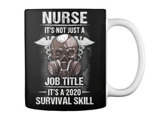 Load image into Gallery viewer, Nurse It's Not Just A Job Title It's A 2020 Survival Skill Mug
