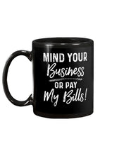 Load image into Gallery viewer, Mind Your Business Or Pay My Bills Custom Design Mug

