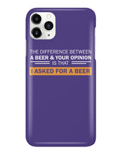 Load image into Gallery viewer, The Difference Between A Beer And Your Opinion Custom Design Phone case

