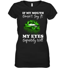 Load image into Gallery viewer, If My Mouth Doesn't Say It My Eyes Definitely Will Custom Design Ladies V-Neck
