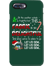 Load image into Gallery viewer, Weather Outside Frightful Sewing Let Us Sew Phone case
