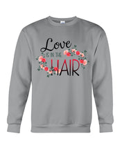 Load image into Gallery viewer, Love Is In The Hair Flower Gift For Women Sweatshirt
