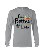 Load image into Gallery viewer, Vintage Funny Eat Better Not Less Gift For Friends Unisex Long Sleeve
