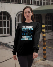 Load image into Gallery viewer, I Do Need All These Horses Dogs And Cats Unisex Long Sleeve

