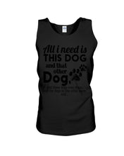 Load image into Gallery viewer, All I Need Is This Dog And That Other Dog Gift For Dog Lovers Unisex Tank Top
