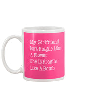 Load image into Gallery viewer, My Grilfriend Isn't Fragile Like A Flower  Special Custom Design Mug
