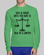 Load image into Gallery viewer, Talk Is Cheap Until You Have To Talk To A Lawyer Trending Unisex Long Sleeve
