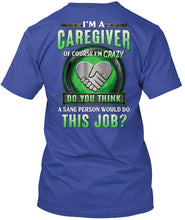 Load image into Gallery viewer, I'm A Caregiver Of Course I'm Crazy Do You Think Trending Guys Tee
