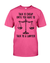 Load image into Gallery viewer, Talk Is Cheap Until You Have To Talk To A Lawyer Trending Guys Tee
