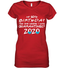 Load image into Gallery viewer, My 60th Birthday The One Where I Was Quarantined 2020 Trending Ladies V-Neck
