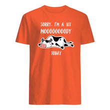 Load image into Gallery viewer, Sorry I'm A Bit Mooooody Today Gift For Cow Lovers Guys Tee
