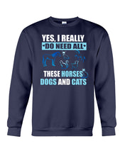 Load image into Gallery viewer, I Do Need All These Horses Dogs And Cats Sweatshirt
