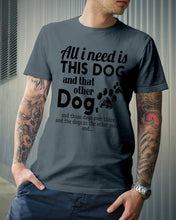 Load image into Gallery viewer, All I Need Is This Dog And That Other Dog Gift For Dog Lovers Guys Tee
