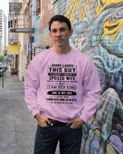 Load image into Gallery viewer, Sorry Lady This Guy Is Already Take By Spoiled Wife Gift For Husband Sweatshirt

