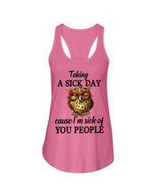 Load image into Gallery viewer, Taking A Sick Day Cause I'm Sick Of You People Owl Ladies Flowy Tank
