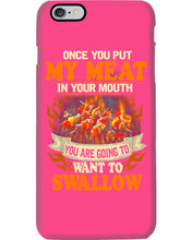 Load image into Gallery viewer, Once You Put My Meat In Your Mouth Unique Custom Design Phone case
