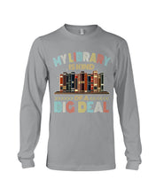Load image into Gallery viewer, Librarian My Library Is Kind Of Big Deal Trending For Book Lovers Unisex Long Sleeve
