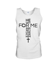 Load image into Gallery viewer, He Died For Me And So I Live For Him Special Custom Design Unisex Tank Top
