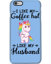 Load image into Gallery viewer, I Like My Coffee Hot Like My Husband Unicorn Gift For Men Phone case
