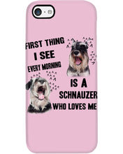 Load image into Gallery viewer, I See Every Morning Is A Schnauzer Who Loves Me Phone case
