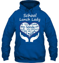 Load image into Gallery viewer, School Lunch Lady If You Think My Hands Are Full Hoodie
