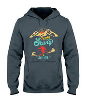 Load image into Gallery viewer, I'm Retired Skiing Is My Job Mountainous Terrain Hoodie

