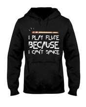 Load image into Gallery viewer, I Play Flute Because I Can't Dance Special Custom Design For Music Lovers Hoodie
