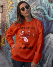 Load image into Gallery viewer, Every Little Thing Is Gonna Be Alright Gift For Flamingo Lovers Sweatshirt
