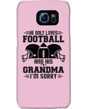 Load image into Gallery viewer, He Only Loves Football And His Grandma Phone case
