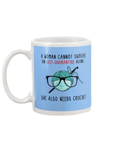 Load image into Gallery viewer, A Woman Can't Survive On Self-quarantine Alone ALso Needs Her Crochet Mug
