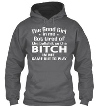 Load image into Gallery viewer, The Good Girl In Me Got Tired Of The Bullshit So The Bitch Hoodie
